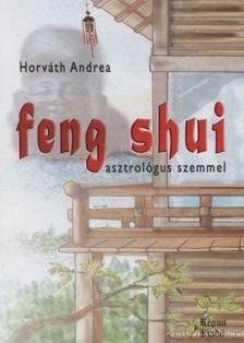 Horváth Andrea - Feng shui asztrológus szemmel [antikvár]