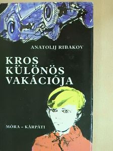 Anatolij Ribakov - Kros különös vakációja/Kros kalandjai [antikvár]