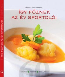 Őszy-Tóth Gábriel - Így főznek az év sportolói [antikvár]