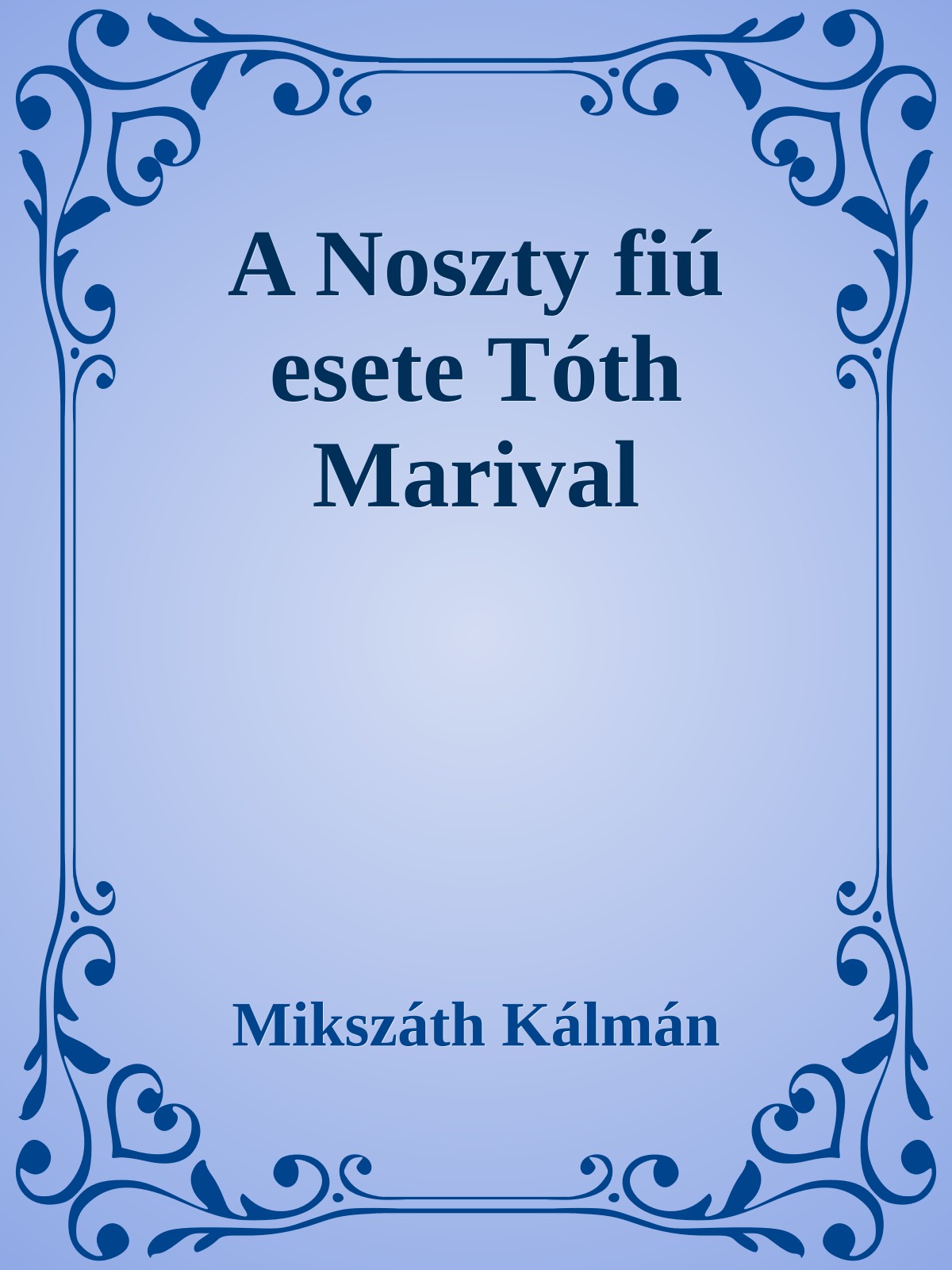 Mikszáth Kálmán - A Noszty fiú esete Tóth Marival [eKönyv: epub, mobi]