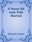 Mikszáth Kálmán - A Noszty fiú esete Tóth Marival [eKönyv: epub, mobi]