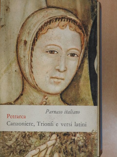 Francesco Petrarca - Canzoniere, Trionfi, Rime Varie e una Scelta di Versi Latini [antikvár]