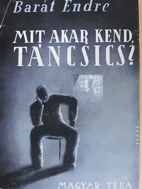 Barát Endre - Mit akar kend, Táncsics? [antikvár]