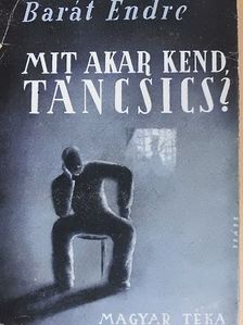 Barát Endre - Mit akar kend, Táncsics? [antikvár]