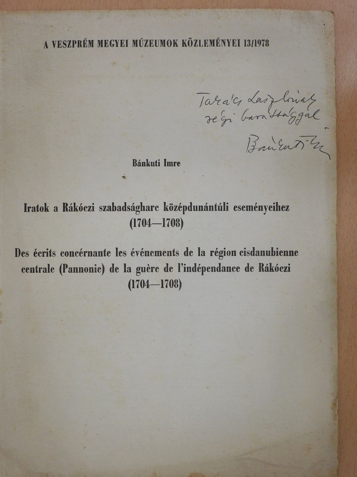 Bánkuti Imre - Iratok a Rákóczi szabadságharc középdunántúli eseményeihez (1704-1708) (dedikált példány) [antikvár]