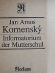 Jan Amos Komensky - Informatorium der Mutterschul [antikvár]