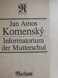 Jan Amos Komensky - Informatorium der Mutterschul [antikvár]