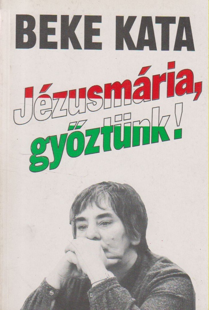 Beke Kata - Jézusmária, győztünk! [antikvár]