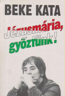 Beke Kata - Jézusmária, győztünk! [antikvár]