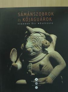 Gyarmati János - Sámánszobrok és kőjaguárok [antikvár]