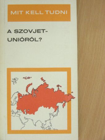 Kis Csaba - Mit kell tudni a Szovjetunióról? [antikvár]