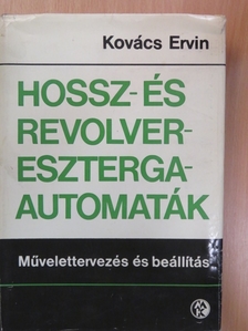 Kovács Ervin - Hossz- és revolvereszterga-automaták [antikvár]