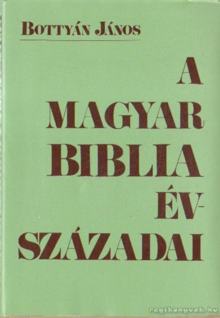 Bottyán János - A Magyar Biblia évszázadai [antikvár]
