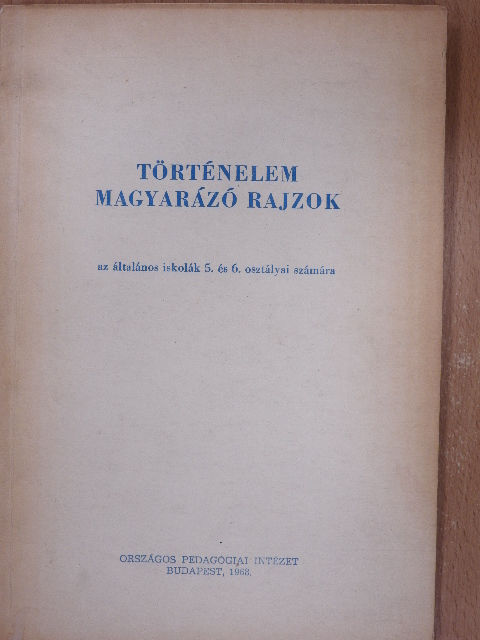 Bernáth János - Történelem magyarázó rajzok az általános iskolák 5. és 6. osztályai számára [antikvár]