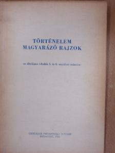Bernáth János - Történelem magyarázó rajzok az általános iskolák 5. és 6. osztályai számára [antikvár]