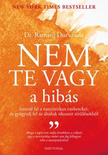 Dr. Ramani Durvasula - Nem te vagy a hibás - Ismerd fel narcisztikus embereket, és gyógyulj fel az általuk okozott sérülésekből