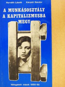 Horváth László - A munkásosztály a kapitalizmusba megy [antikvár]