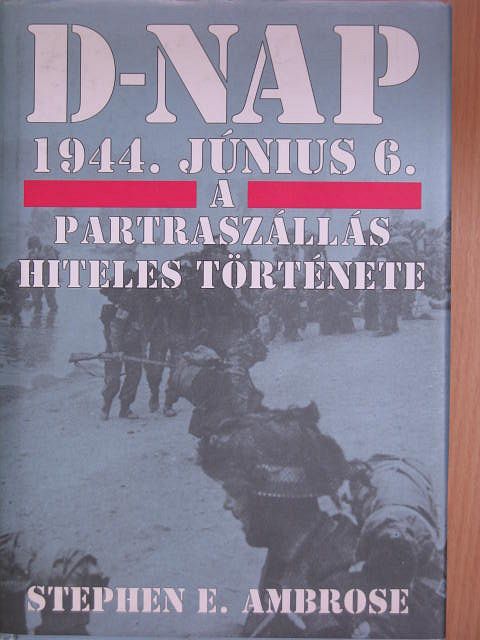 Stephen E. Ambrose - D-nap 1944. június 6. [antikvár]