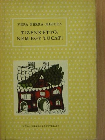 Vera Ferra-Mikura - Tizenkettő: nem egy tucat! [antikvár]