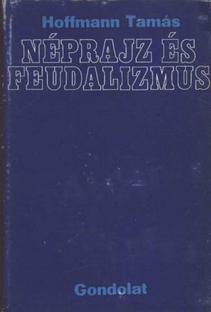Hoffmann Tamás - Néprajz és feudalizmus [antikvár]