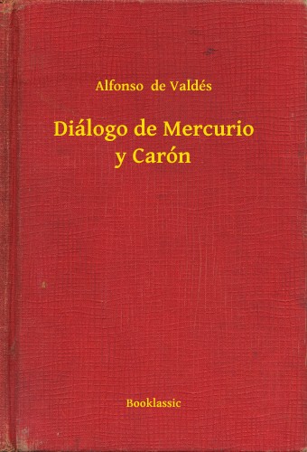 Valdés Alfonso de - Diálogo de Mercurio y Carón [eKönyv: epub, mobi]