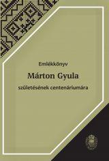 Péntek János - Czégényi Dóra (szerk.) - Emlékkönyv Márton Gyula születésének centenáriumára