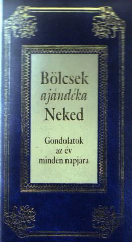 Szerk.: Köves József - Bölcsek ajándéka Neked