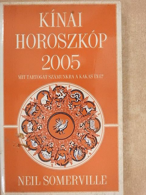 Neil Somerville - Kínai horoszkóp 2005. - Mit tartogat számunkra a Kakas éve? [antikvár]