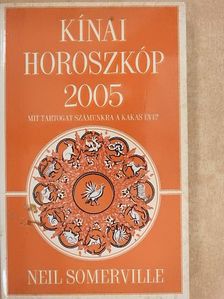 Neil Somerville - Kínai horoszkóp 2005. - Mit tartogat számunkra a Kakas éve? [antikvár]