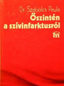Dr. Szabolcs Paula - Őszintén a szívinfarktusról [antikvár]