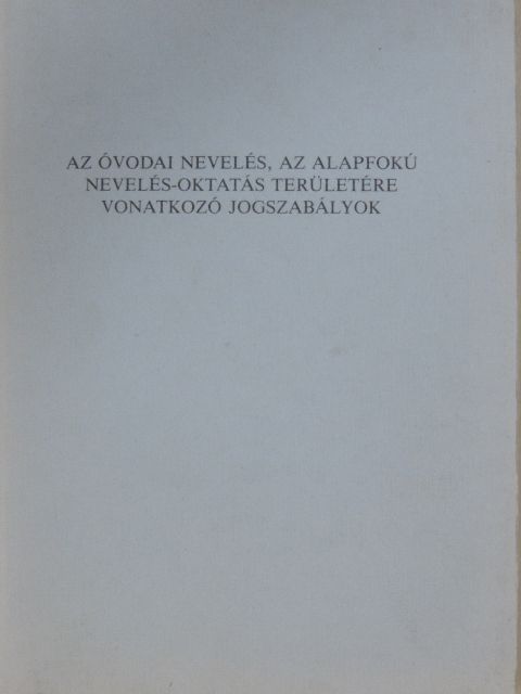 Az óvodai nevelés, az alapfokú nevelés-oktatás területére vonatkozó jogszabályok [antikvár]