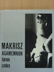 Gerevich Éva - Makrisz Agamemnon három szobra [antikvár]