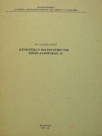 Dr. Császár László - Későgótikus boltozattípusok Közép-Európában II. [antikvár]