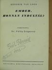 Hendrik Van Loon - Ember, honnan indultál? [antikvár]