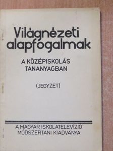 Világnézeti alapfogalmak a középiskolás tananyagban [antikvár]