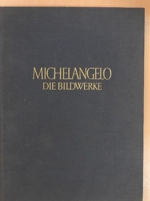 Friedrich Kriegbaum - Michelangelo Buonarroti - Die Bildwerke [antikvár]