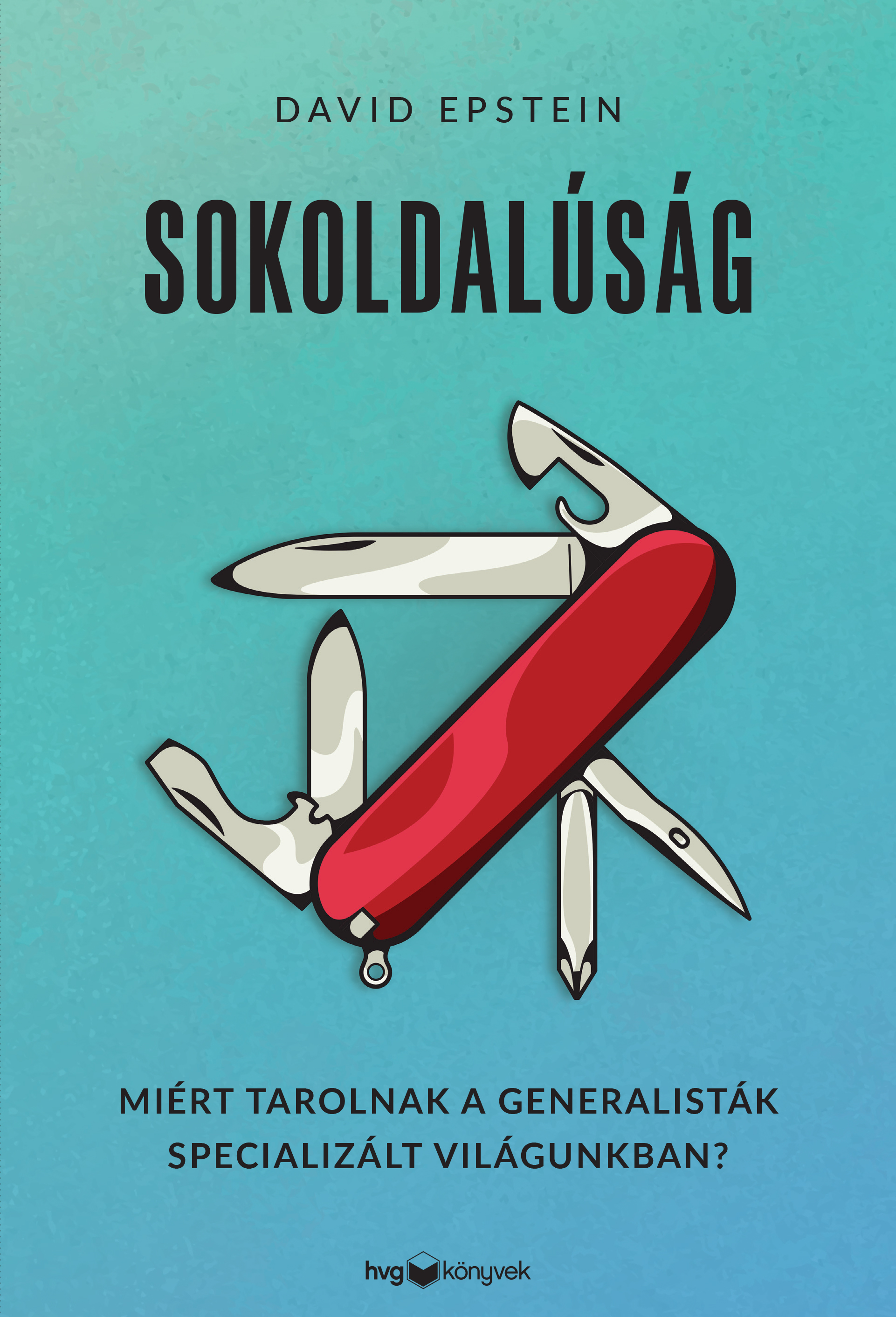 David Stein - Sokoldalúság - Miért tarolnak a generalisták specializált világunkban? [eKönyv: epub, mobi]