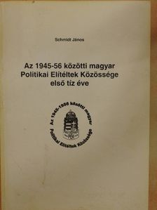 Schmidt János - Az 1945-56 közötti magyar Politikai Elítéltek Közössége első tíz éve [antikvár]