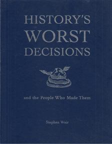 Stephen Weir - History's Worst Decisions [antikvár]