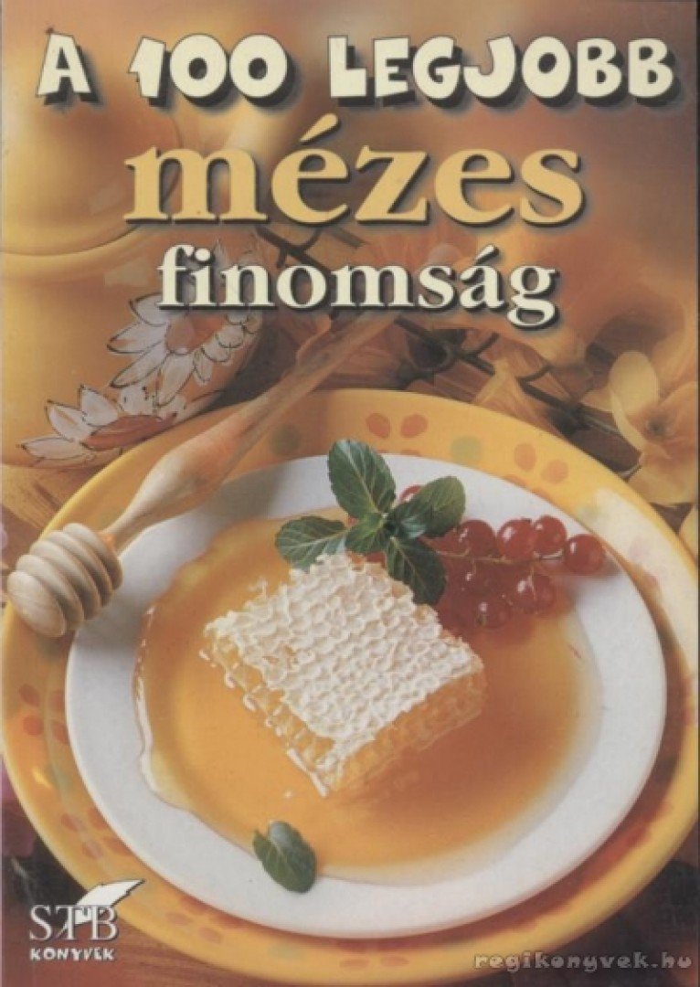 Toró Elza - A 100 legjobb mézes finomság [antikvár]