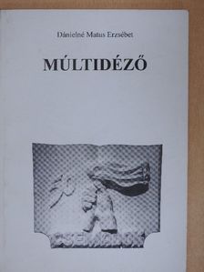 Dánielné Matus Erzsébet - Múltidéző [antikvár]