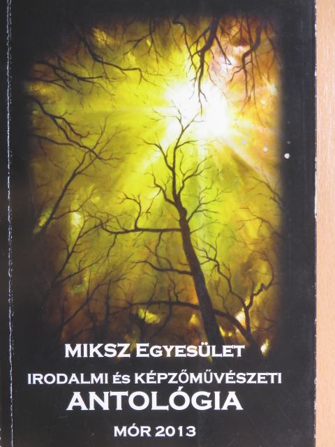 Azurák Mihály - MIKSZ Egyesület Irodalmi és Képzőművészeti Antológia [antikvár]