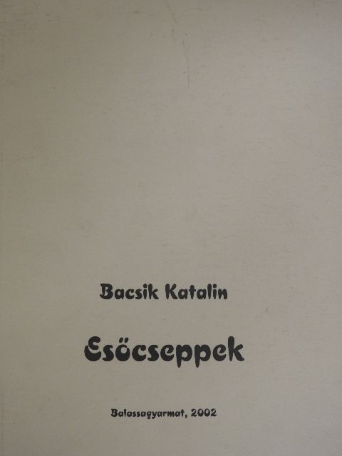 Bacsik Katalin - Esőcseppek [antikvár]