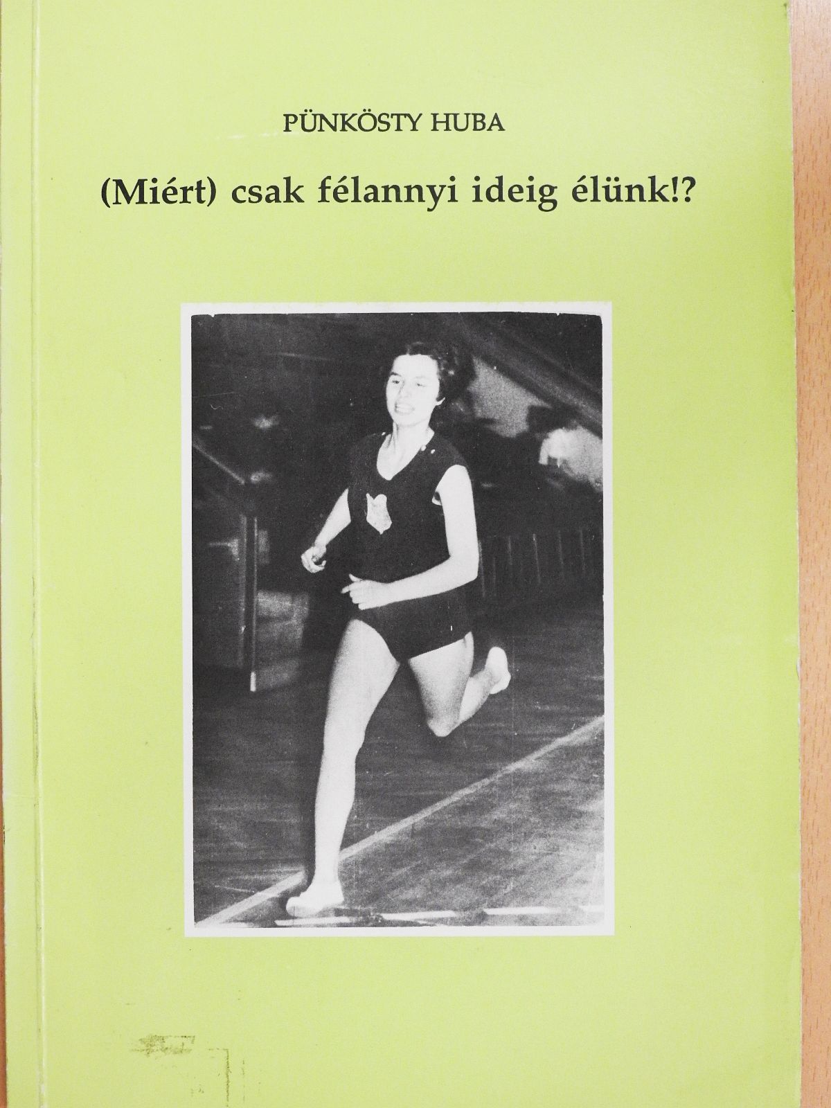 Pünkösty Huba - (Miért) csak félannyi ideig élünk!? (dedikált példány) [antikvár]