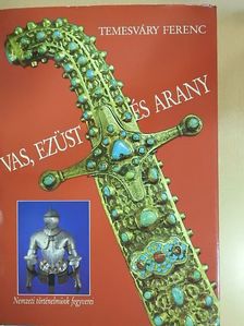 Temesváry Ferenc - Vas, ezüst és arany [antikvár]