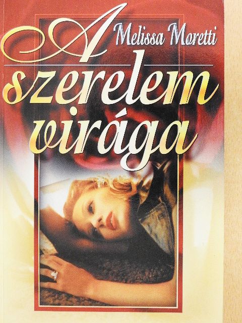 Melissa Moretti - A szerelem virága [antikvár]