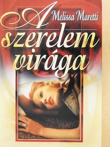 Melissa Moretti - A szerelem virága [antikvár]