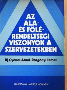 Ifj. Gyenes Antal - Az alá- és fölérendeltségi viszonyok a szervezetekben [antikvár]