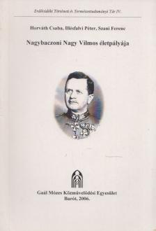 Horváth Csaba, Illésfalvi Péter, Szani Ferenc - Nagybaczoni Nagy Vilmos életpályája [antikvár]
