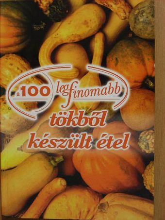 Cserős Irén - A 100 legfinomabb tökből készült étel [antikvár]
